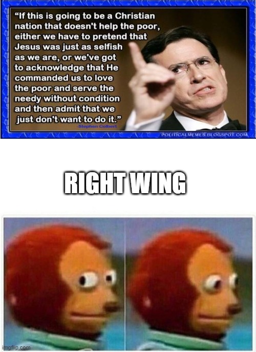 smh lol | RIGHT WING | image tagged in memes,monkey puppet,right wing,christianity,welfare,capitalism | made w/ Imgflip meme maker