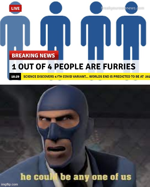Its true | image tagged in furry,any one of us | made w/ Imgflip meme maker