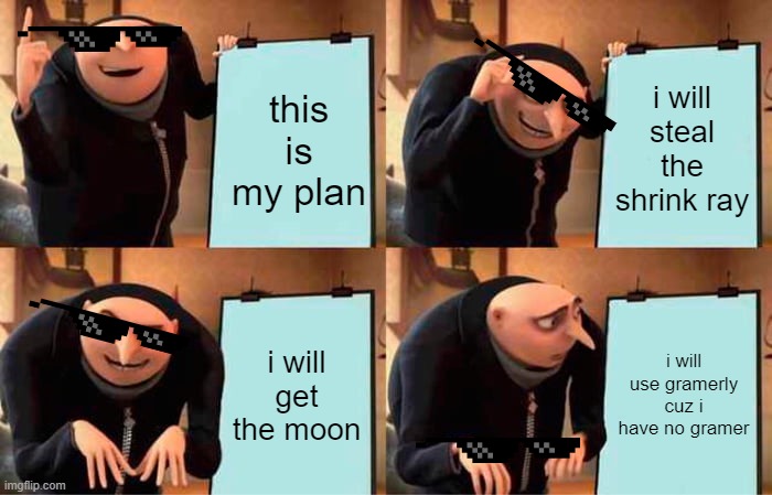 gramer | this is my plan; i will steal the shrink ray; i will get the moon; i will use gramerly cuz i have no gramer | image tagged in memes,gru's plan | made w/ Imgflip meme maker