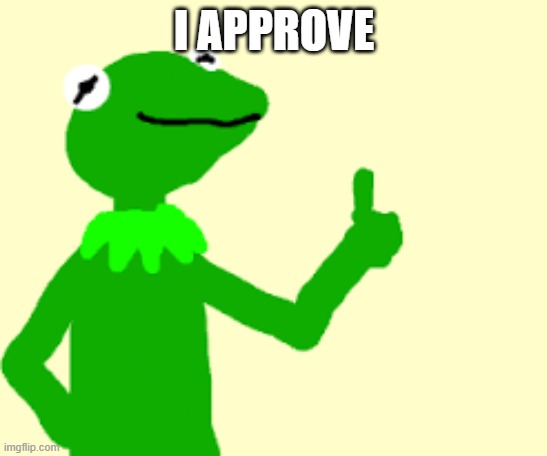 I APPROVE | made w/ Imgflip meme maker