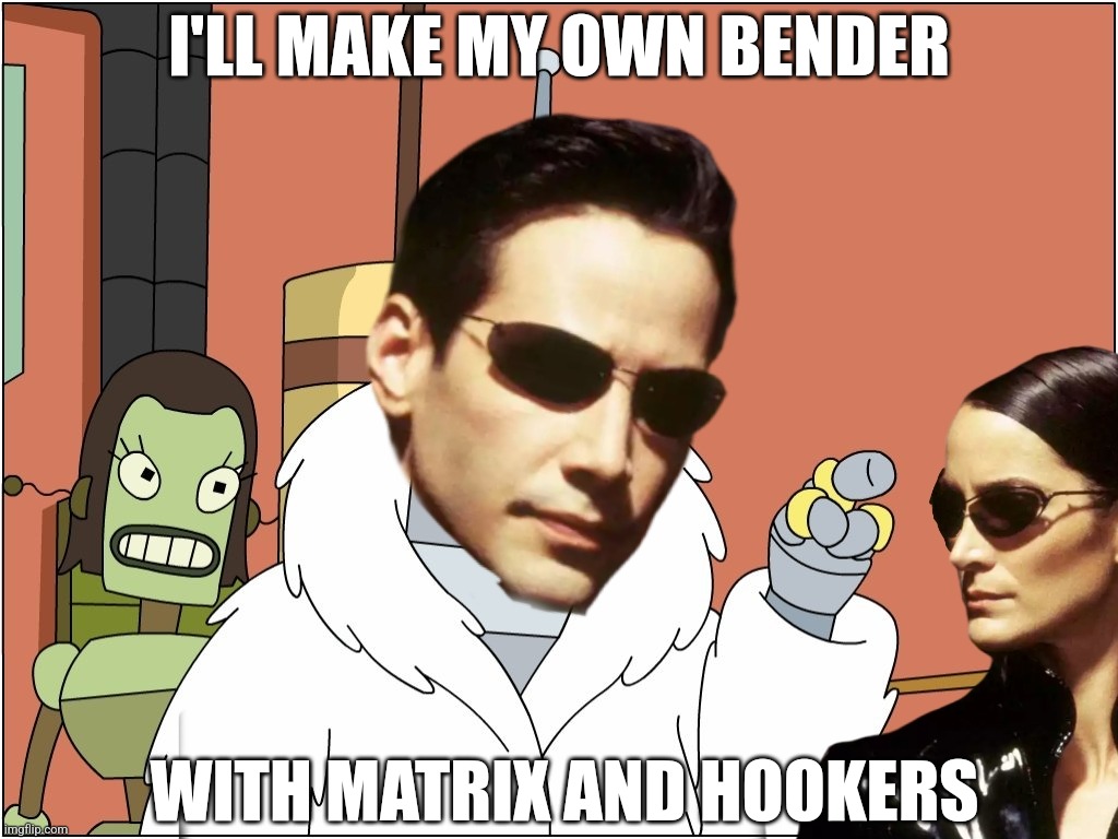 Hulu producers be like.. | I'LL MAKE MY OWN BENDER; WITH MATRIX AND HOOKERS | image tagged in futurama,keanu reeves | made w/ Imgflip meme maker