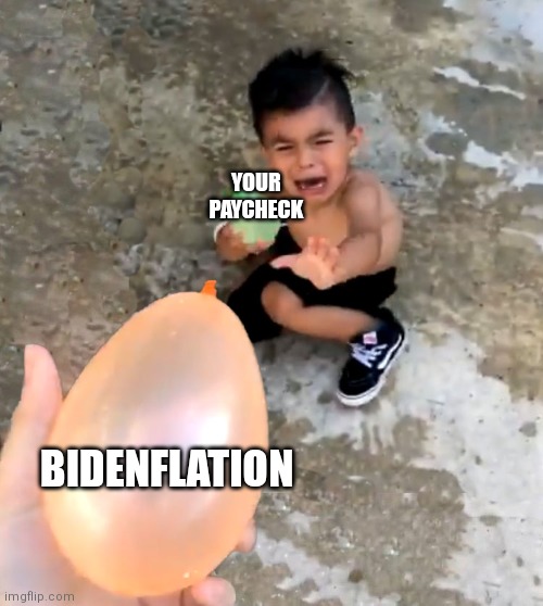 It's just temporary (last summer) | YOUR PAYCHECK; BIDENFLATION | image tagged in crying kid water balloon,biden,inflation,democrats | made w/ Imgflip meme maker