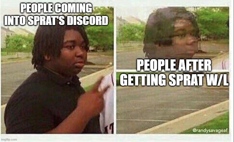 Black guy disappearing | PEOPLE COMING INTO SPRAT'S DISCORD; PEOPLE AFTER GETTING SPRAT W/L | image tagged in black guy disappearing | made w/ Imgflip meme maker