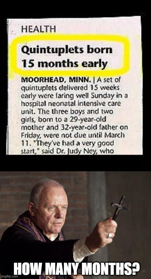Sounds UnHoly to Me | HOW MANY MONTHS? | image tagged in priest | made w/ Imgflip meme maker