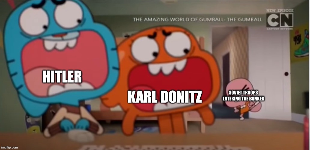 Gumball and Darwin screaming at Anais | HITLER; KARL DONITZ; SOVIET TROOPS ENTERING THE BUNKER | image tagged in gumball and darwin screaming at anais | made w/ Imgflip meme maker
