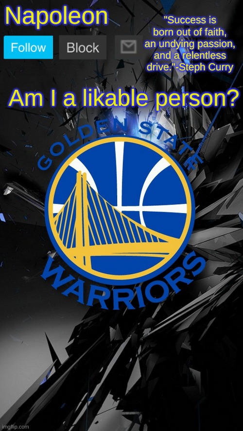 YES BITCH | Am I a likable person? | image tagged in napoleon's warriors announcement temp 2 | made w/ Imgflip meme maker