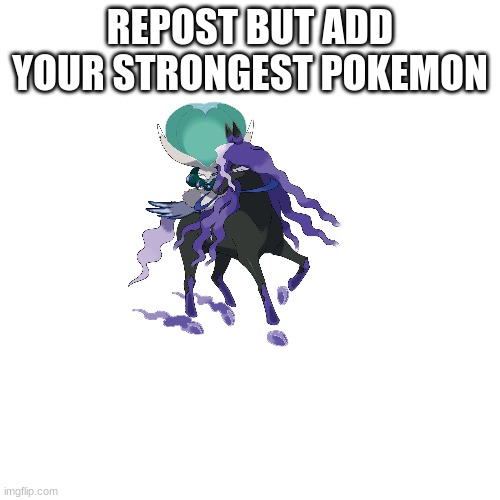 i love calyrex | REPOST BUT ADD YOUR STRONGEST POKEMON | image tagged in blank transparent square,pokemon,pokemon crown tundra | made w/ Imgflip meme maker
