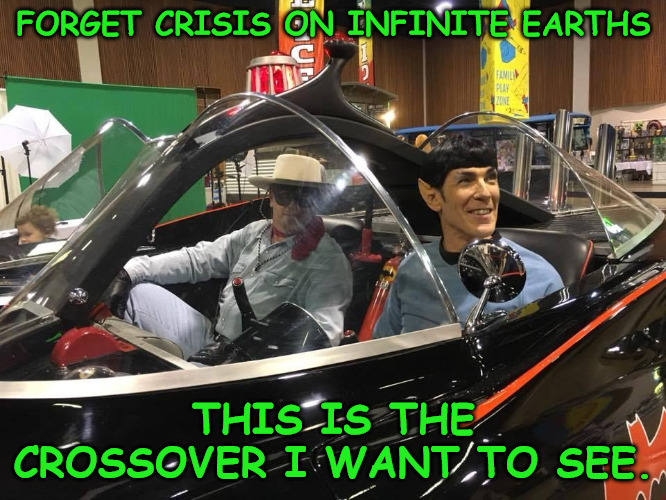 Ultimate Crossover | FORGET CRISIS ON INFINITE EARTHS; THIS IS THE CROSSOVER I WANT TO SEE. | image tagged in spock,lone ranger,batmobile | made w/ Imgflip meme maker
