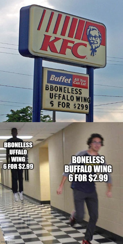 BBONELESS UFFALO WING | BBONELESS UFFALO WING 6 FOR $2.99; BONELESS BUFFALO WING 6 FOR $2.99 | image tagged in floating boy chasing running boy,funny,memes,you had one job,you had one job just the one,kfc | made w/ Imgflip meme maker