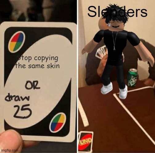 Can we all agree? | Slenders; Stop copying the same skin | image tagged in gaming | made w/ Imgflip meme maker
