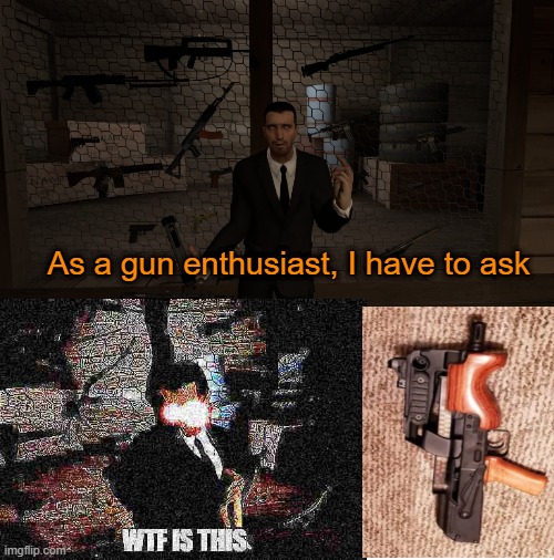 I have to ask | As a gun enthusiast, I have to ask | image tagged in guns,cursed image,cursed gun,gmod,garry's mod | made w/ Imgflip meme maker