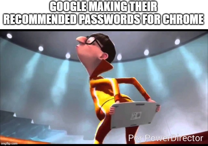 I get why, but why | GOOGLE MAKING THEIR RECOMMENDED PASSWORDS FOR CHROME | image tagged in vector keyboard | made w/ Imgflip meme maker