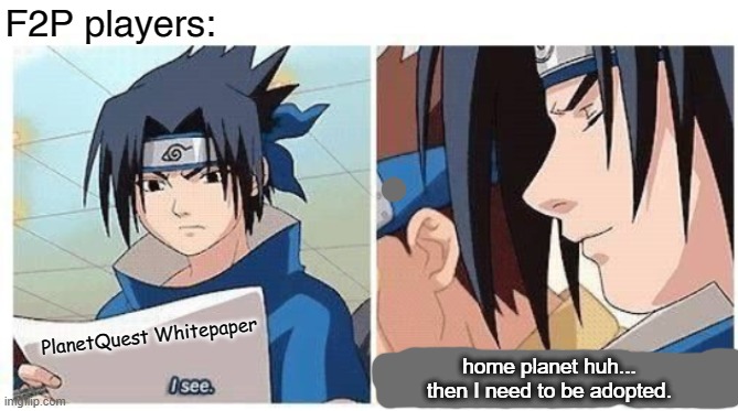 PlanetQuest Whitepaper for F2P Meme | F2P players:; PlanetQuest Whitepaper; home planet huh...
then I need to be adopted. | image tagged in sasuke after reading test paper,after reading whitepaper,after reading,whitepaper,f2p | made w/ Imgflip meme maker
