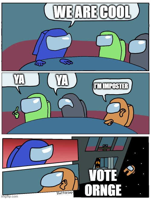 WE ARE COOL YA YA I'M IMPOSTER VOTE ORNGE | image tagged in among us meeting | made w/ Imgflip meme maker