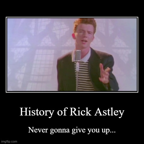 never gonna give you up~ never gonna let you down~ | image tagged in funny,demotivationals | made w/ Imgflip demotivational maker