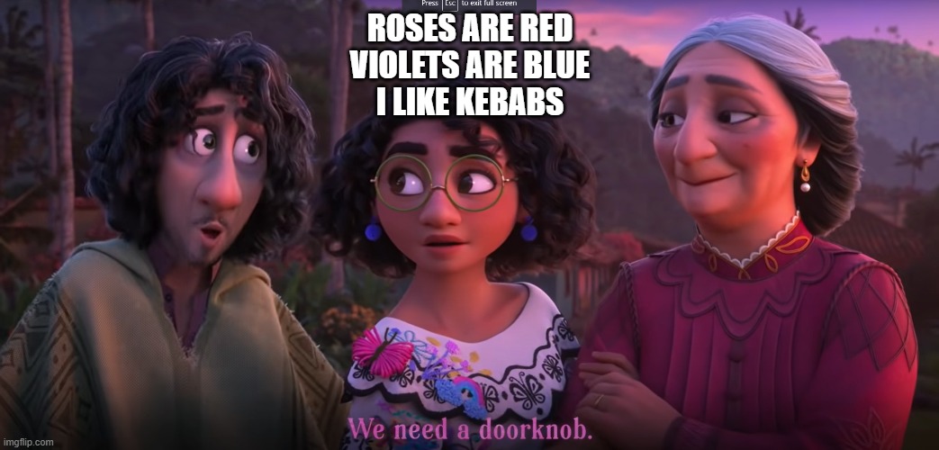 Kebabs ? | ROSES ARE RED
VIOLETS ARE BLUE
I LIKE KEBABS | image tagged in encanto meme,movies | made w/ Imgflip meme maker