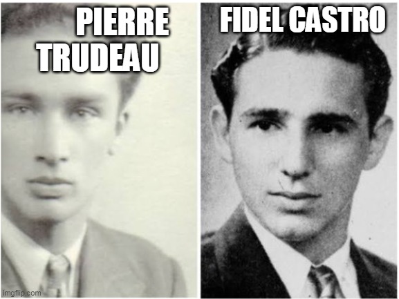 PIERRE TRUDEAU; FIDEL CASTRO | made w/ Imgflip meme maker