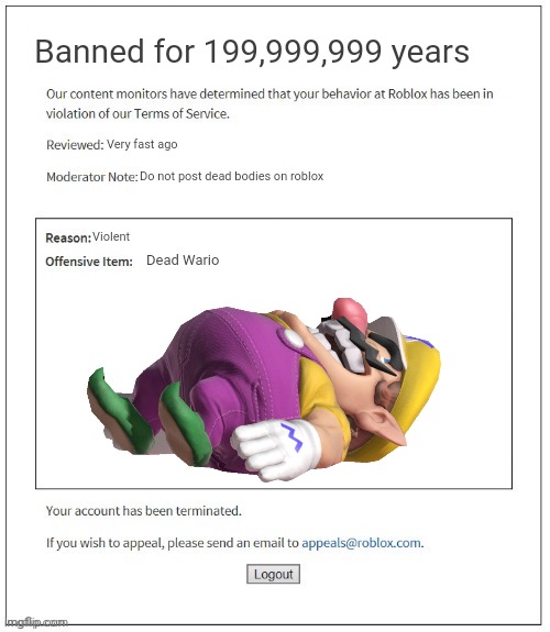 WADEO IS VEDY BAD | Banned for 199,999,999 years; Very fast ago; Do not post dead bodies on roblox; Violent; Dead Wario | image tagged in dead,wario | made w/ Imgflip meme maker