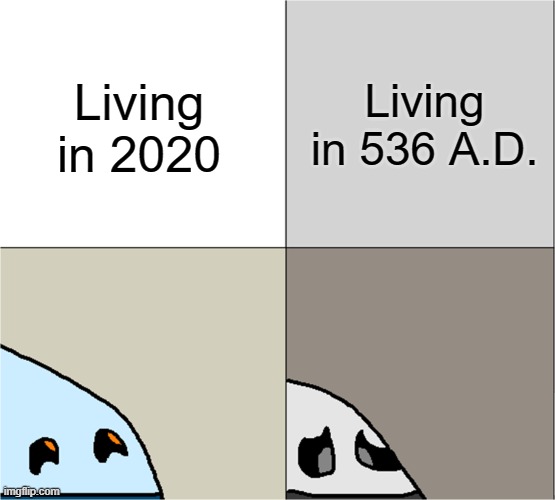 The worst year ever! |  Living in 536 A.D. Living in 2020 | image tagged in normal and dark wandering husk,2020,536 ad,worst year ever,history,scary | made w/ Imgflip meme maker