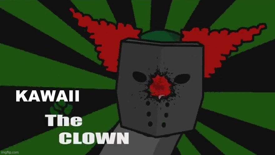 The clown | KAWAII | image tagged in the clown | made w/ Imgflip meme maker
