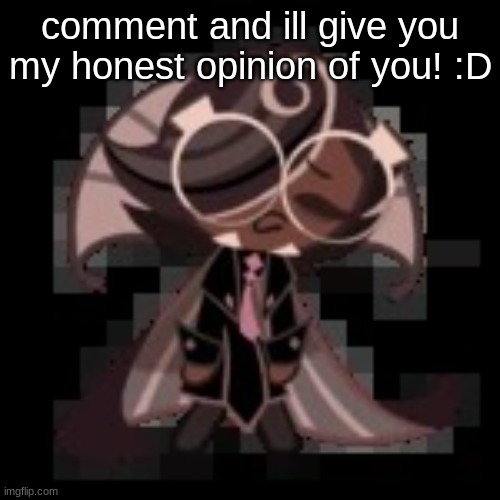 j | comment and ill give you my honest opinion of you! :D | image tagged in j | made w/ Imgflip meme maker