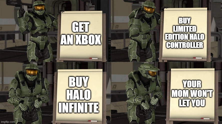 sed | BUY LIMITED EDITION HALO CONTROLLER; GET AN XBOX; BUY HALO INFINITE; YOUR MOM WON'T LET YOU | image tagged in master chief's plan- despicable me halo | made w/ Imgflip meme maker
