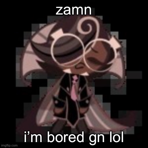 j | zamn; i’m bored gn lol | image tagged in j | made w/ Imgflip meme maker