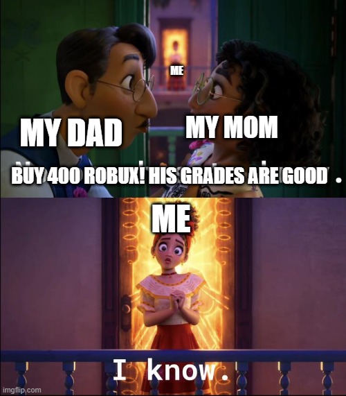 yep | ME; MY DAD; MY MOM; BUY 400 ROBUX! HIS GRADES ARE GOOD; ME | image tagged in no one is looking,roblox meme,robux,enchanto | made w/ Imgflip meme maker