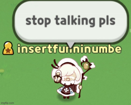 stop talking pls | image tagged in stop talking pls | made w/ Imgflip meme maker