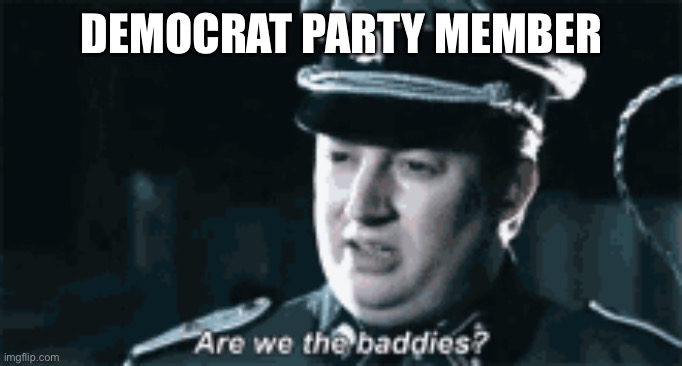 DEMOCRAT PARTY MEMBER | made w/ Imgflip meme maker