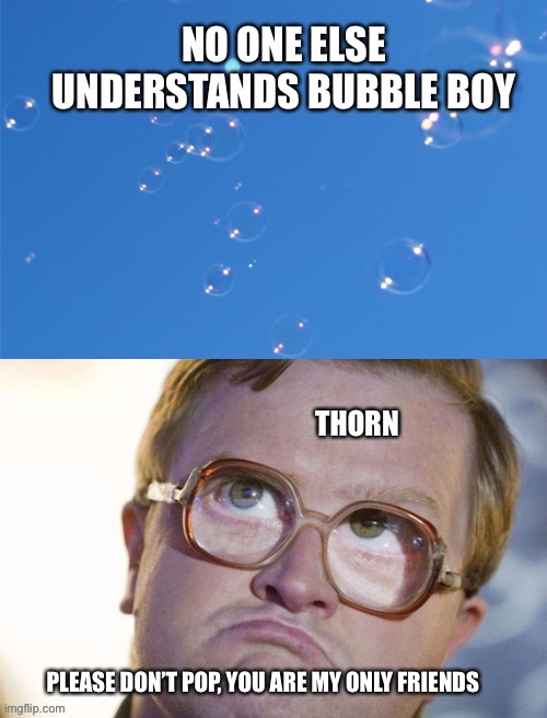 Goodnight bubble boy | image tagged in memes,bubbles | made w/ Imgflip meme maker