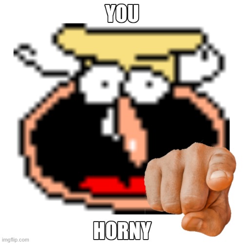 YOU HORNY | image tagged in you horny | made w/ Imgflip meme maker
