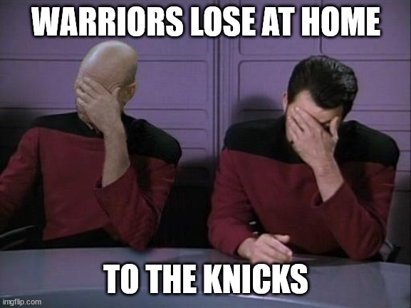 Double Facepalm | WARRIORS LOSE AT HOME; TO THE KNICKS | image tagged in double facepalm | made w/ Imgflip meme maker