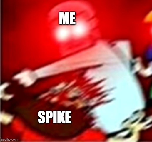 ME SPIKE | made w/ Imgflip meme maker