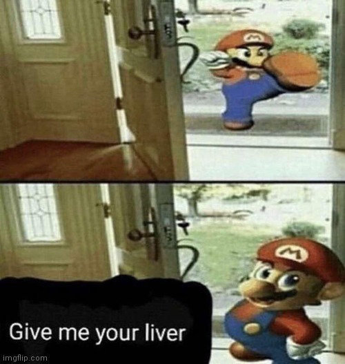 Liver and onions | image tagged in give me your liver,i dont know,mario,its time to stop | made w/ Imgflip meme maker
