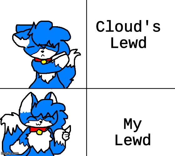 Clouddays hotline bling | Cloud's Lewd; My Lewd | image tagged in clouddays hotline bling | made w/ Imgflip meme maker