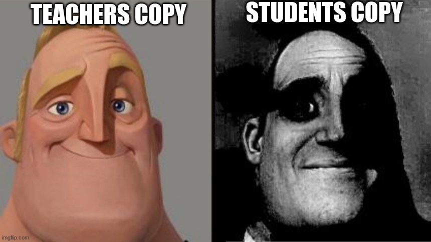 Mr. Incredible | STUDENTS COPY; TEACHERS COPY | image tagged in mr incredible,memes,funny,funny memes | made w/ Imgflip meme maker