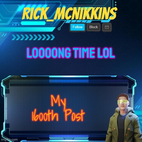 Mcnikkins Temp 3 v2 | LOOOONG TIME LOL; My 1600th Post | image tagged in mcnikkins temp 3 v2 | made w/ Imgflip meme maker