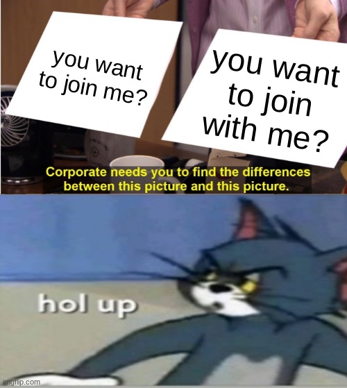 sus | you want to join me? you want to join with me? | image tagged in memes,they're the same picture | made w/ Imgflip meme maker