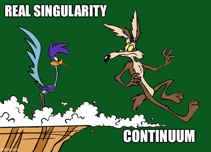 The science of predictability | REAL SINGULARITY; CONTINUUM | image tagged in willie ethelbert coyote's cognitive misalignment,prediction,modern warfare | made w/ Imgflip meme maker