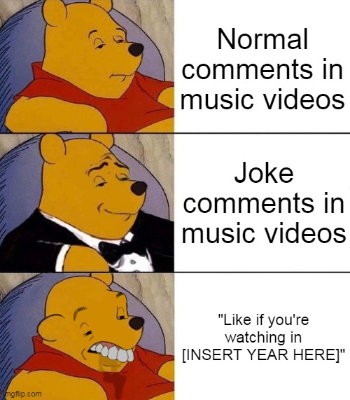 This kind of comment is just useless and unoriginal | Normal comments in music videos; Joke comments in music videos; "Like if you're watching in [INSERT YEAR HERE]" | image tagged in best better blurst,memes,youtube,music | made w/ Imgflip meme maker