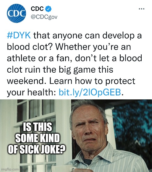 You ain't worried about the game if you have a bloody clot. | IS THIS SOME KIND OF SICK JOKE? | image tagged in clint eastwood wtf | made w/ Imgflip meme maker