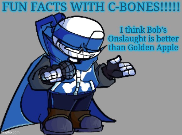 Fun fact with C-bones | I think Bob's Onslaught is better than Golden Apple | image tagged in fun fact with c-bones | made w/ Imgflip meme maker