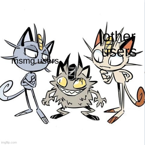 Meowth Alola and Galar | other users; msmg users; me | image tagged in meowth alola and galar | made w/ Imgflip meme maker