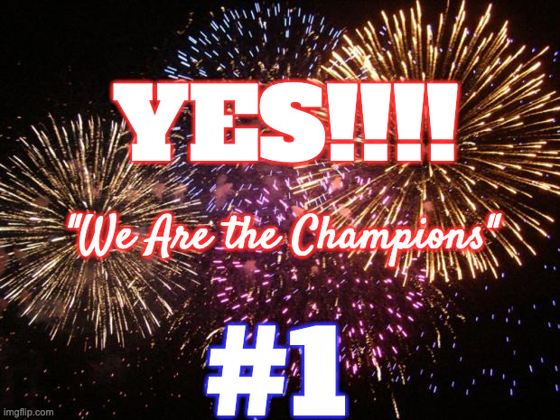 fireworks | YES!!!! #1 "We Are the Champions" | image tagged in fireworks | made w/ Imgflip meme maker