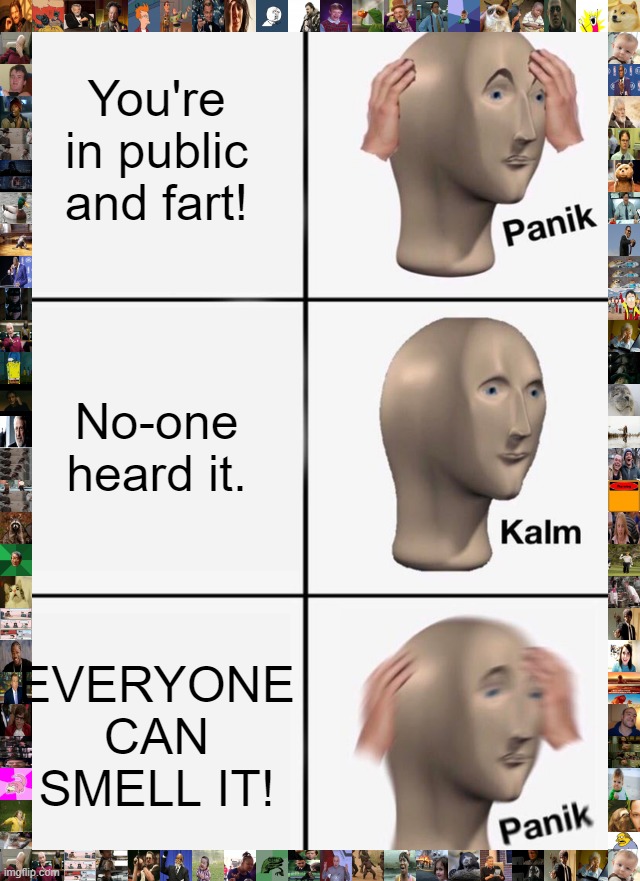 Panik Kalm Panik Meme | You're in public and fart! No-one heard it. EVERYONE CAN SMELL IT! | image tagged in memes,panik kalm panik | made w/ Imgflip meme maker