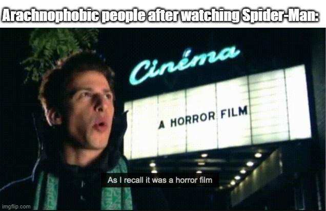 Arachnophobic people after watching Spider-Man: | image tagged in as i recall it was a horror film | made w/ Imgflip meme maker