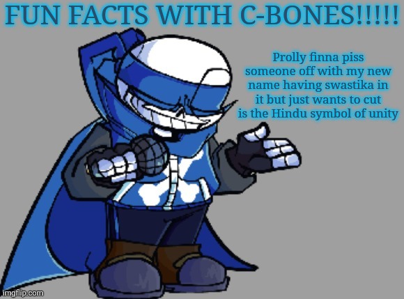 Fun fact with C-bones | Prolly finna piss someone off with my new name having swastika in it but just wants to cut is the Hindu symbol of unity | image tagged in fun fact with c-bones | made w/ Imgflip meme maker