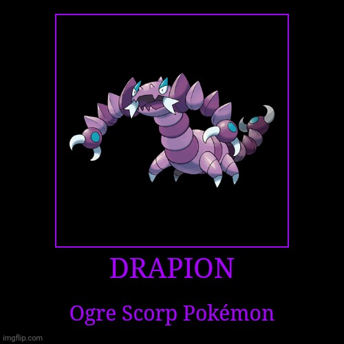 Drapion | DRAPION | Ogre Scorp Pokémon | image tagged in demotivationals,pokemon,drapion | made w/ Imgflip demotivational maker