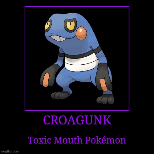 Croagunk | CROAGUNK | Toxic Mouth Pokémon | image tagged in demotivationals,pokemon,croagunk | made w/ Imgflip demotivational maker